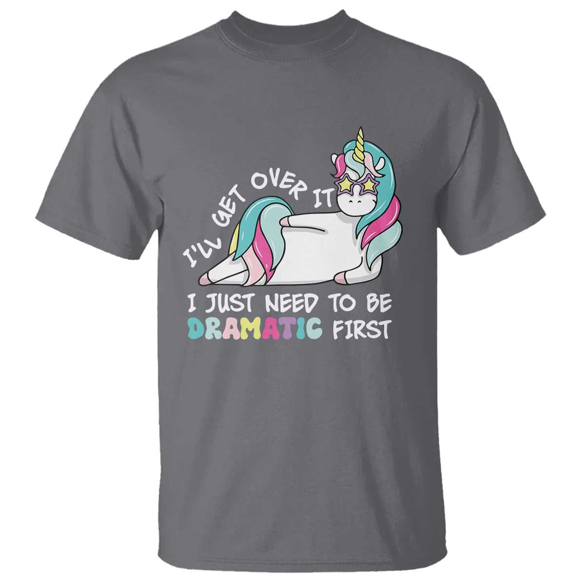 funny-unicorn-ill-get-over-it-i-just-need-to-be-dramatic-t-shirt