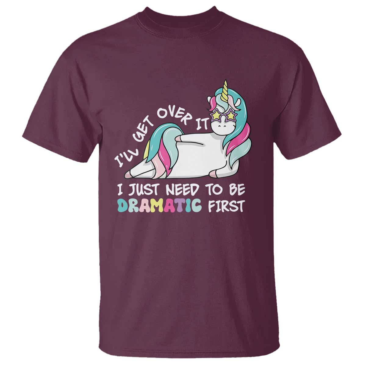 funny-unicorn-ill-get-over-it-i-just-need-to-be-dramatic-t-shirt
