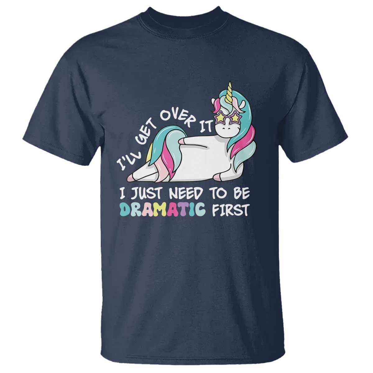funny-unicorn-ill-get-over-it-i-just-need-to-be-dramatic-t-shirt