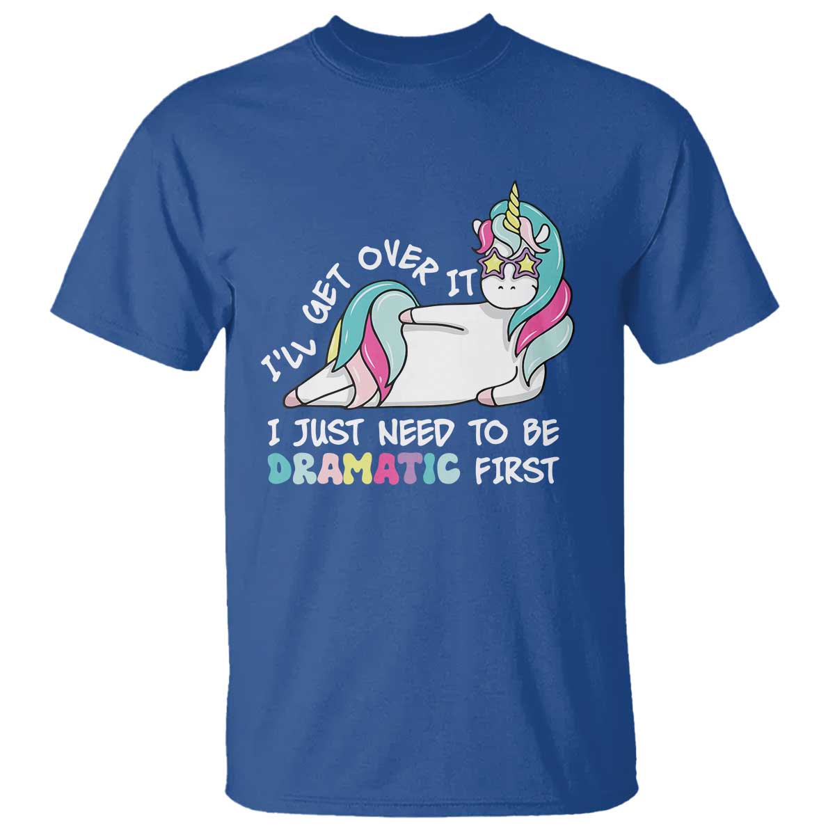 funny-unicorn-ill-get-over-it-i-just-need-to-be-dramatic-t-shirt
