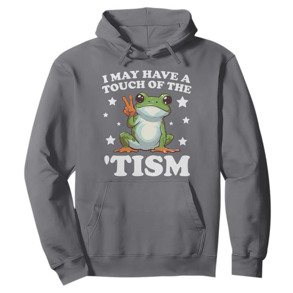 Funny I May Have A Touch Of The 'Tism Hoodie