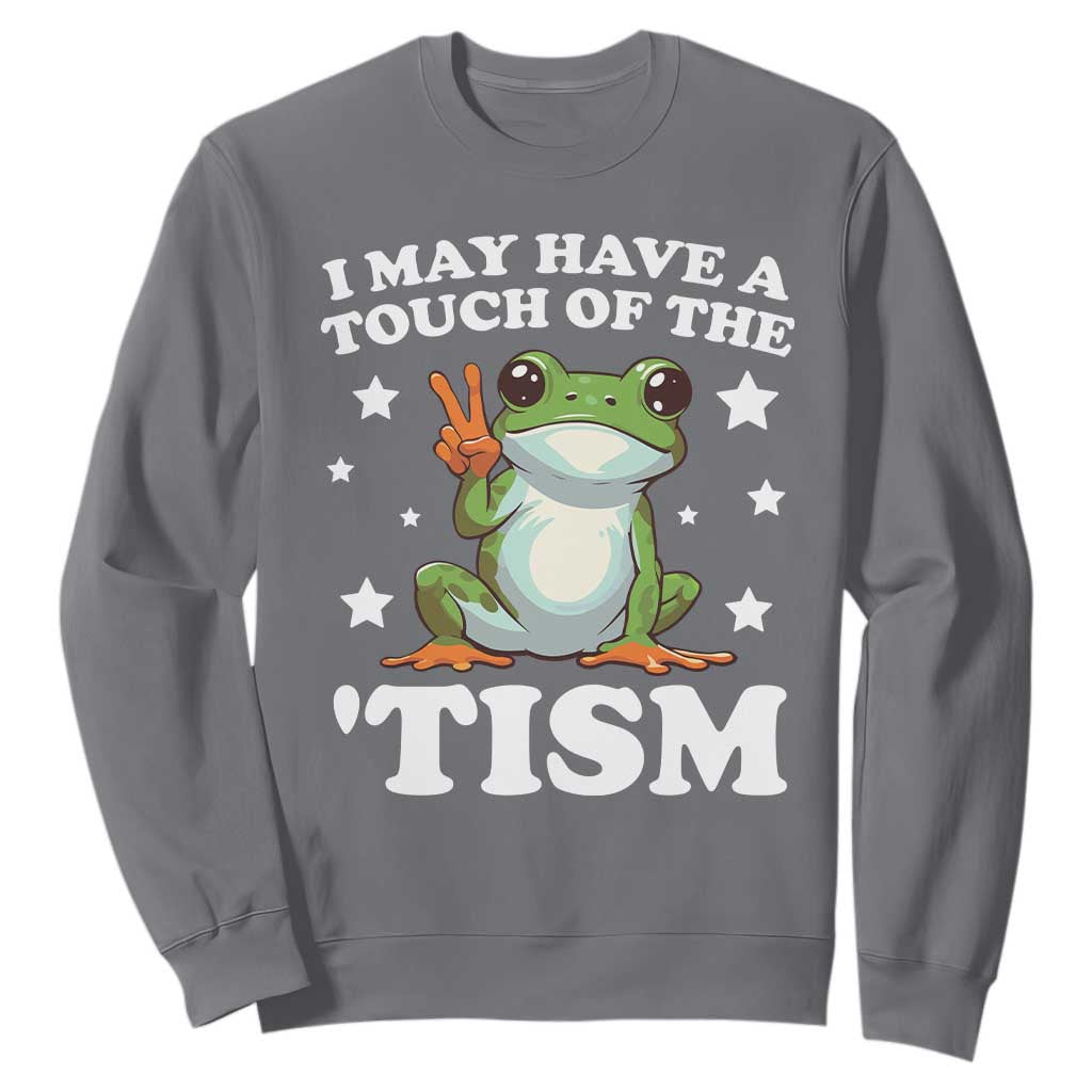 Funny I May Have A Touch Of The 'Tism Sweatshirt