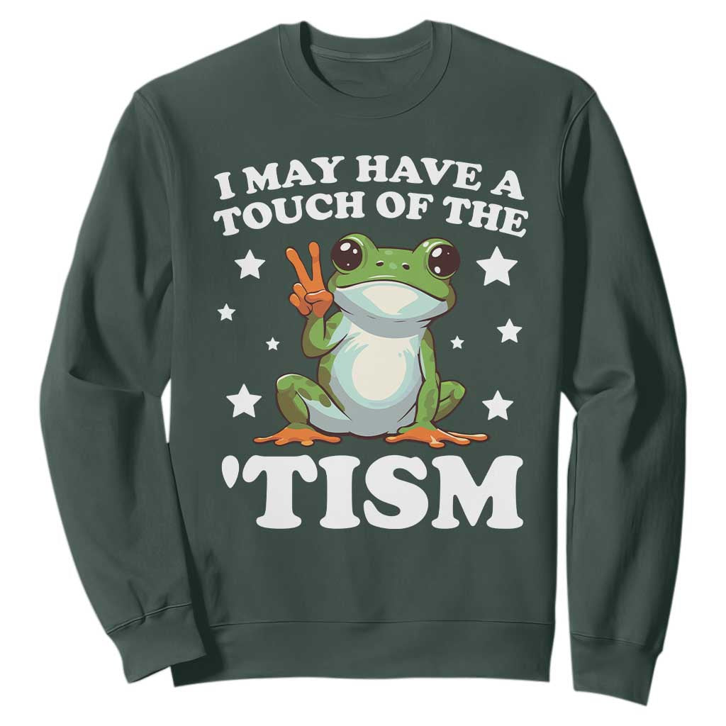 Funny I May Have A Touch Of The 'Tism Sweatshirt