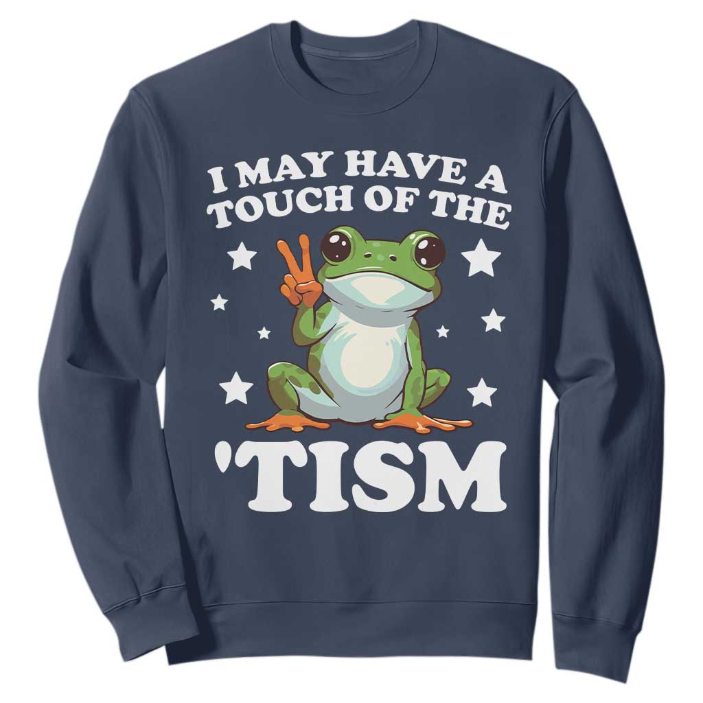 Funny I May Have A Touch Of The 'Tism Sweatshirt