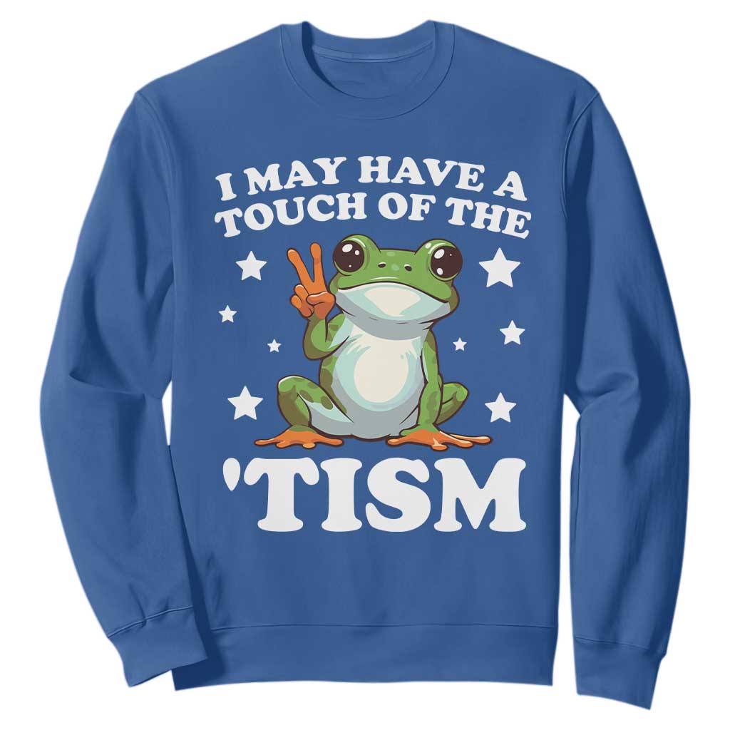 Funny I May Have A Touch Of The 'Tism Sweatshirt
