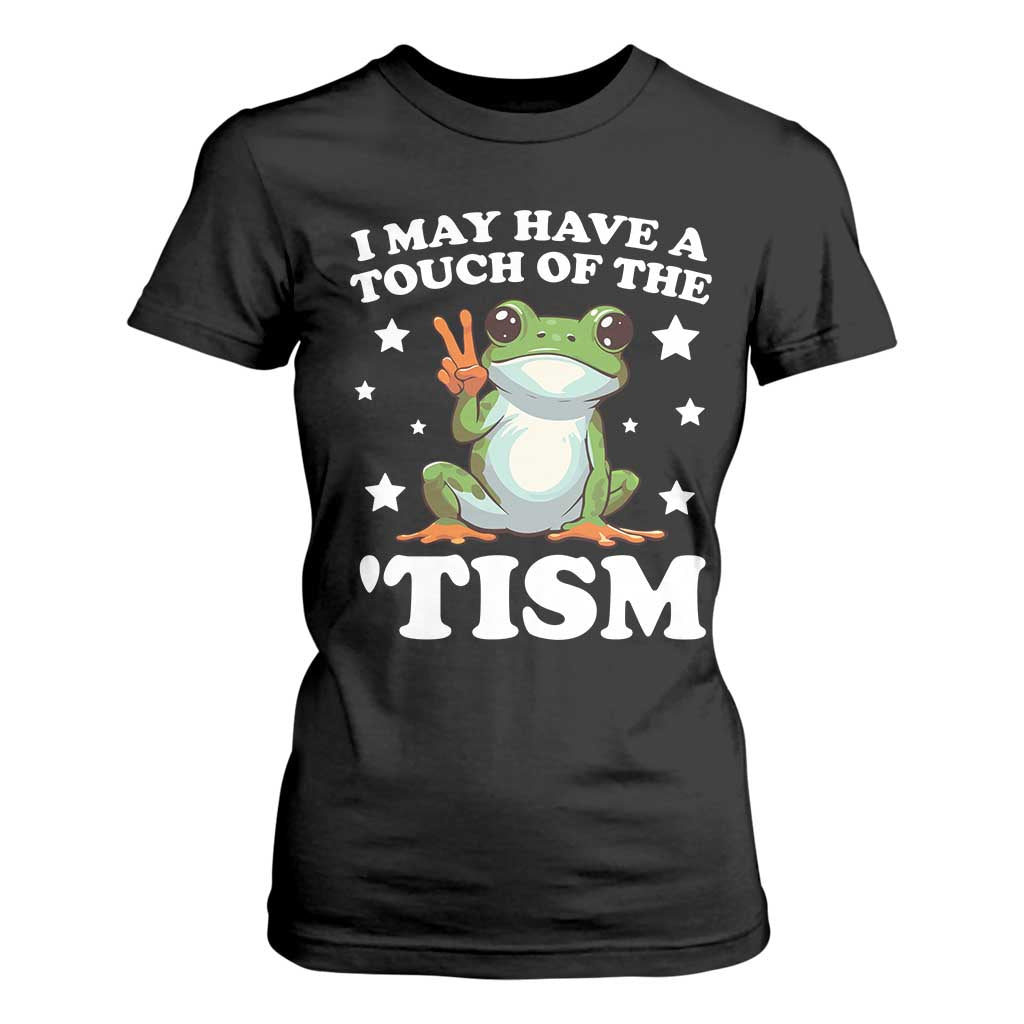Funny I May Have A Touch Of The 'Tism T Shirt For Women