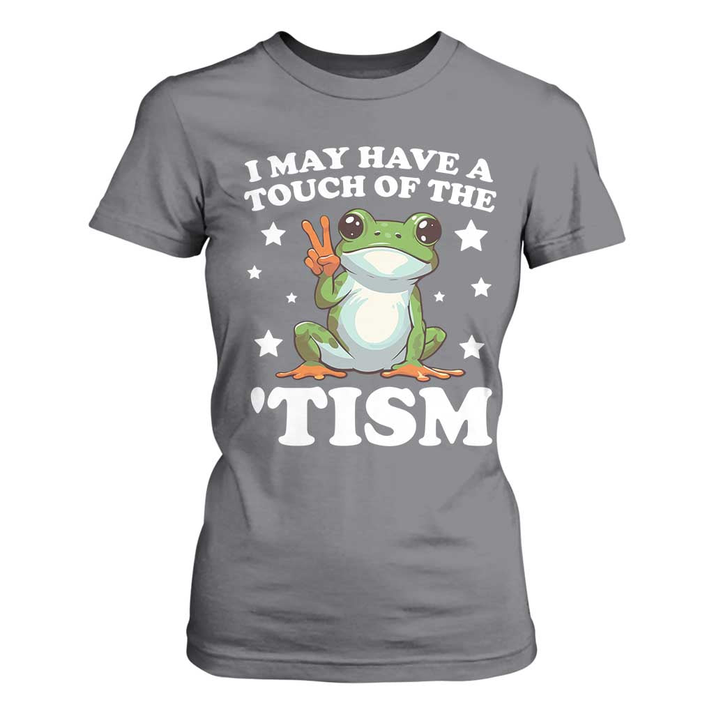 Funny I May Have A Touch Of The 'Tism T Shirt For Women