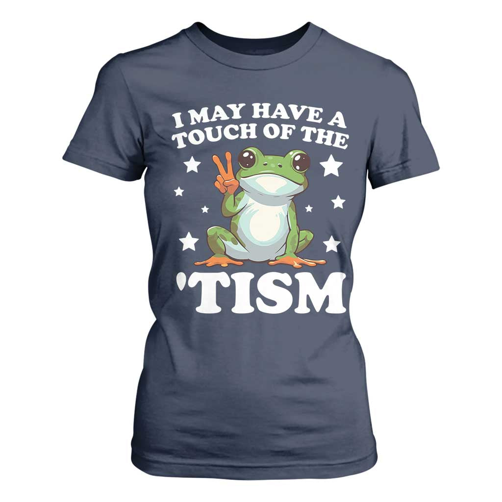 Funny I May Have A Touch Of The 'Tism T Shirt For Women
