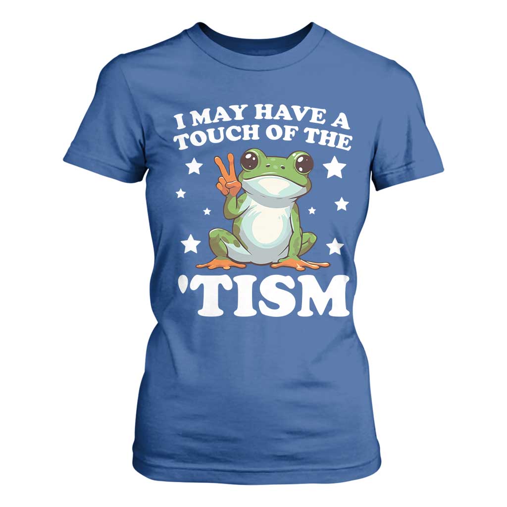 Funny I May Have A Touch Of The 'Tism T Shirt For Women