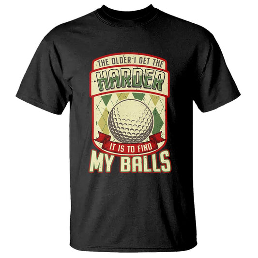 funny-golf-t-shirt-the-older-i-get-the-harder