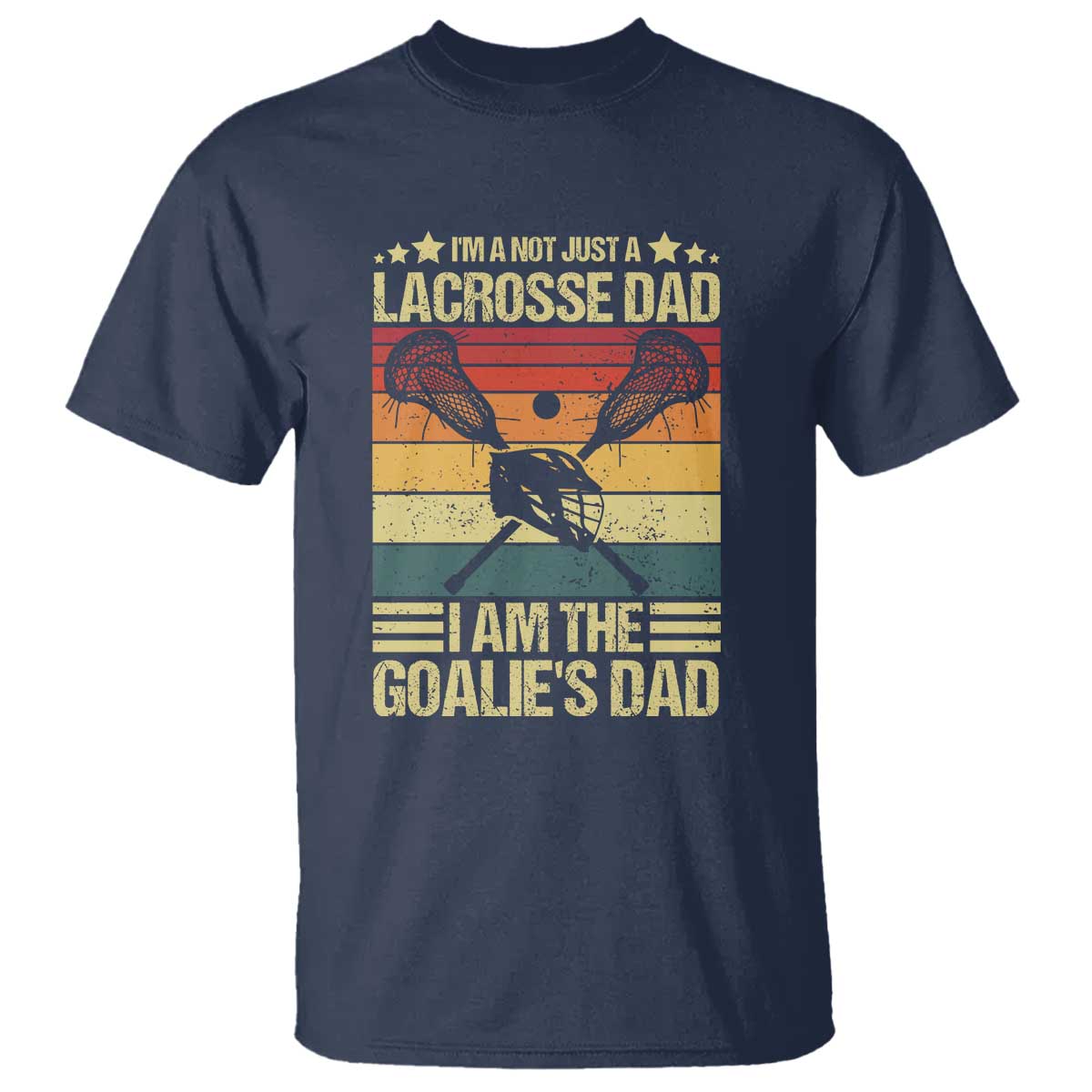 funny-im-not-just-a-lacrosse-dad-t-shirt-i-am-the-goalie-dad