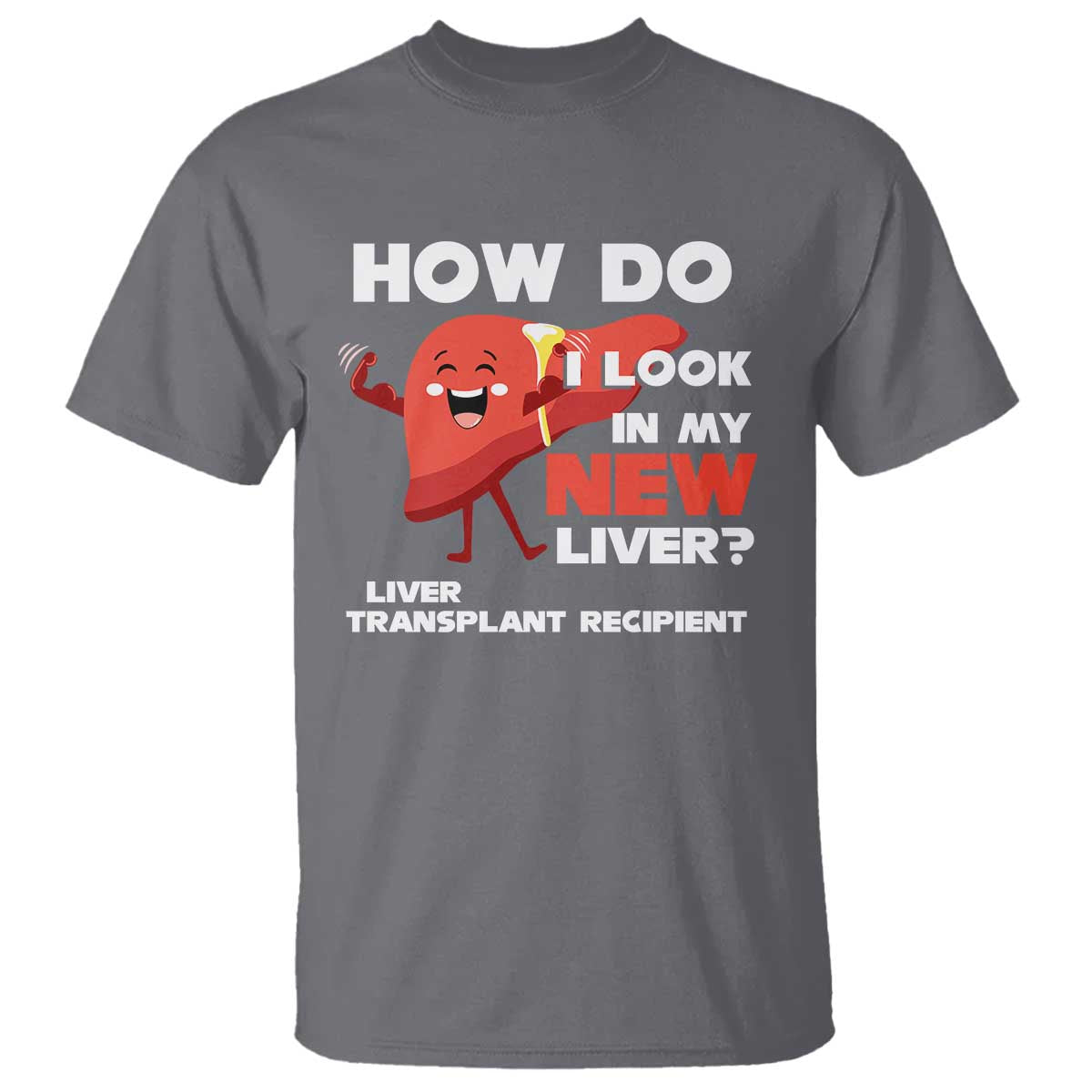 liver-transplant-recipient-t-shirt-how-do-i-look-in-my-new-liver