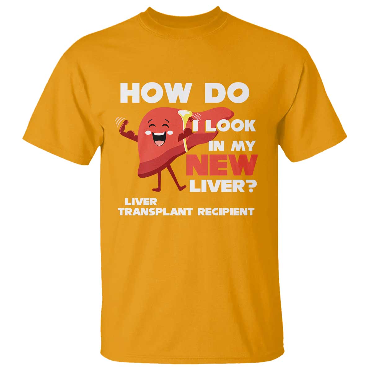 liver-transplant-recipient-t-shirt-how-do-i-look-in-my-new-liver