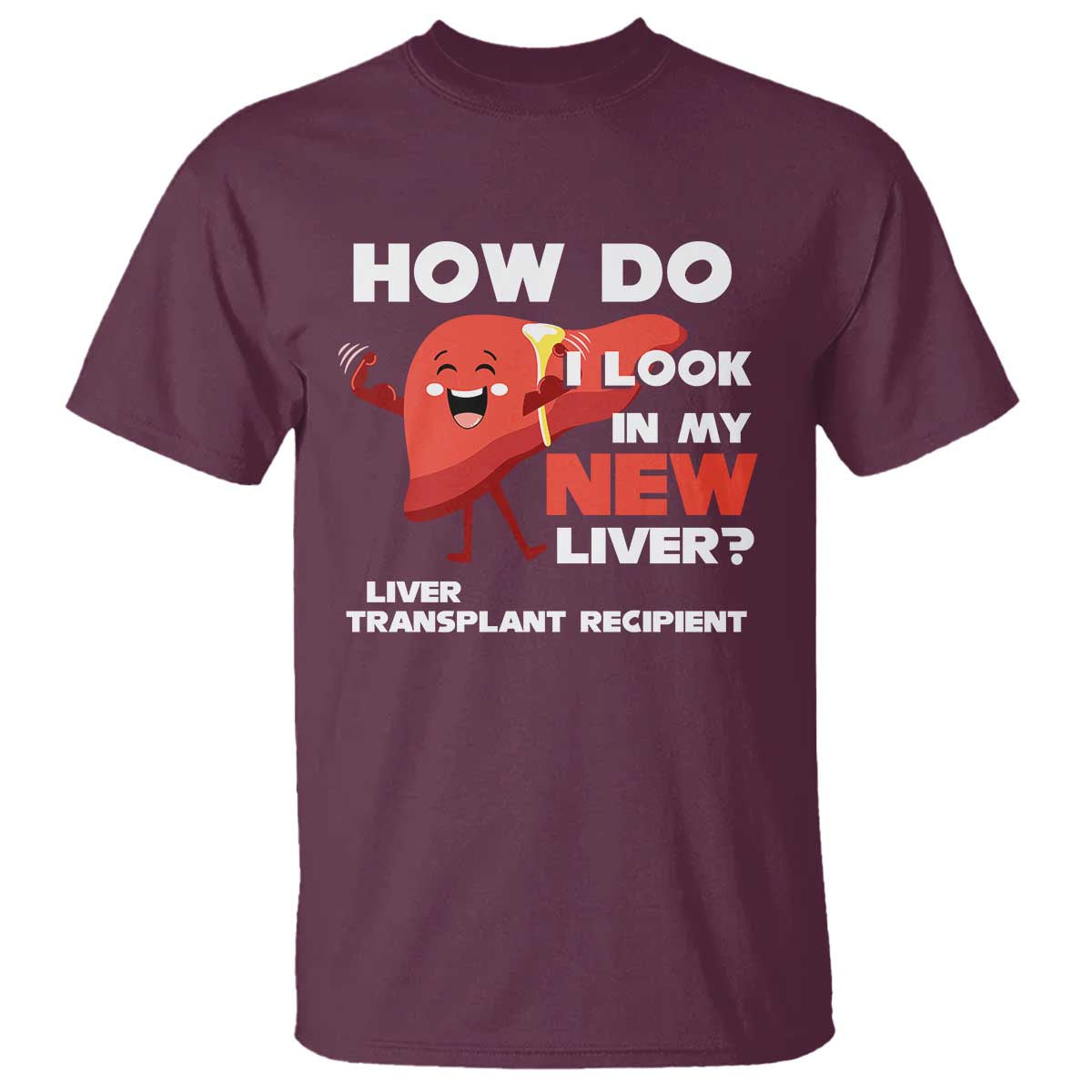 liver-transplant-recipient-t-shirt-how-do-i-look-in-my-new-liver