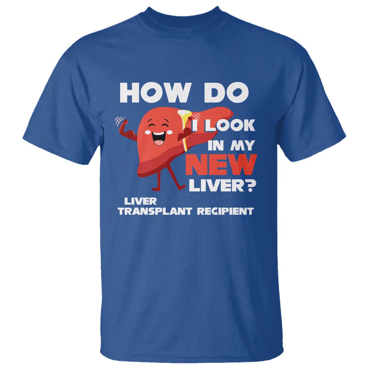 liver-transplant-recipient-t-shirt-how-do-i-look-in-my-new-liver