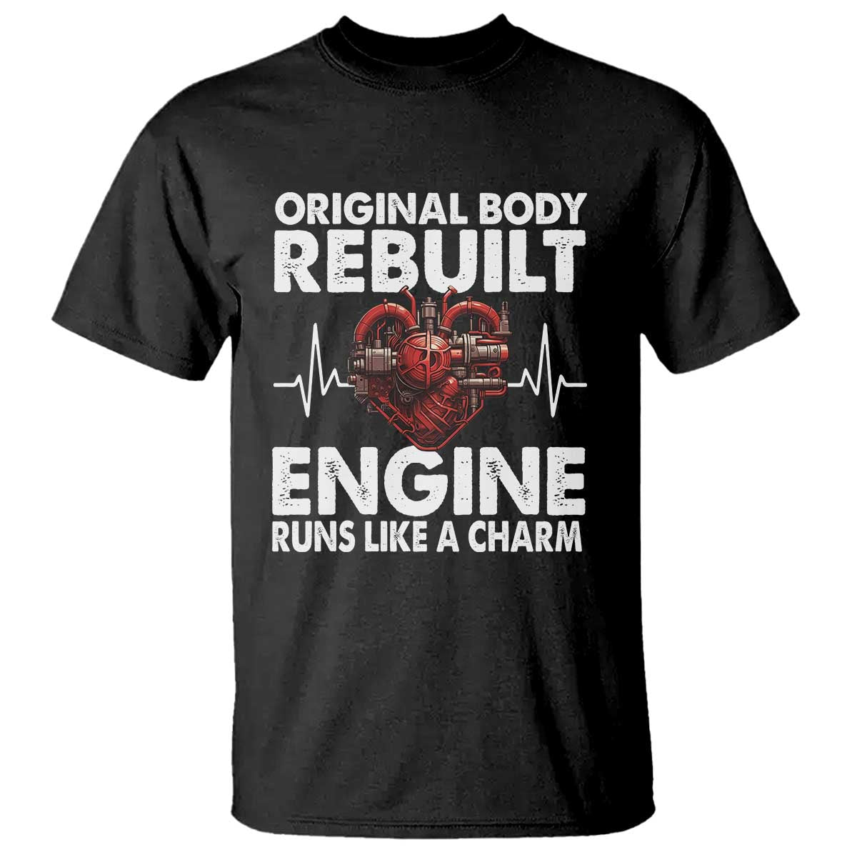 open-heart-surgery-t-shirt-original-body-rebuilt-engine-runs-like-a-charm