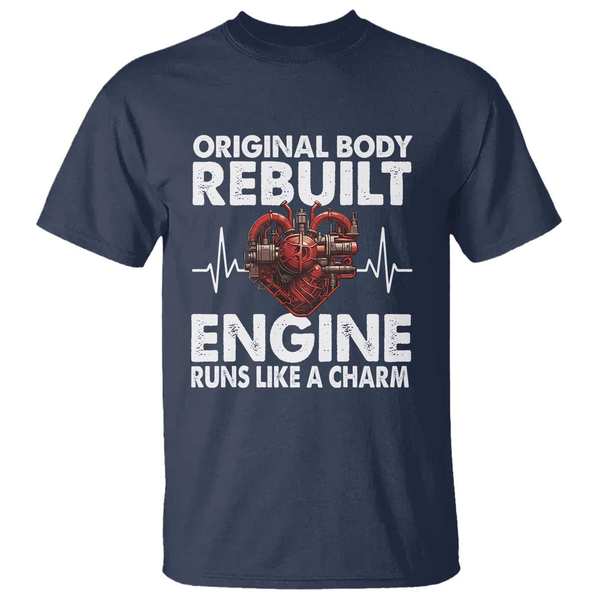 open-heart-surgery-t-shirt-original-body-rebuilt-engine-runs-like-a-charm