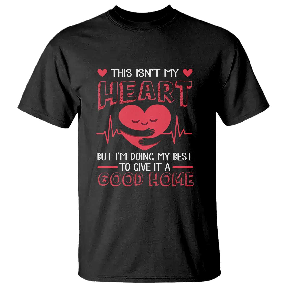 heart-transplant-t-shirt-this-isnt-my-heart-but-im-doing-my-best-to-give-it-a-good-home