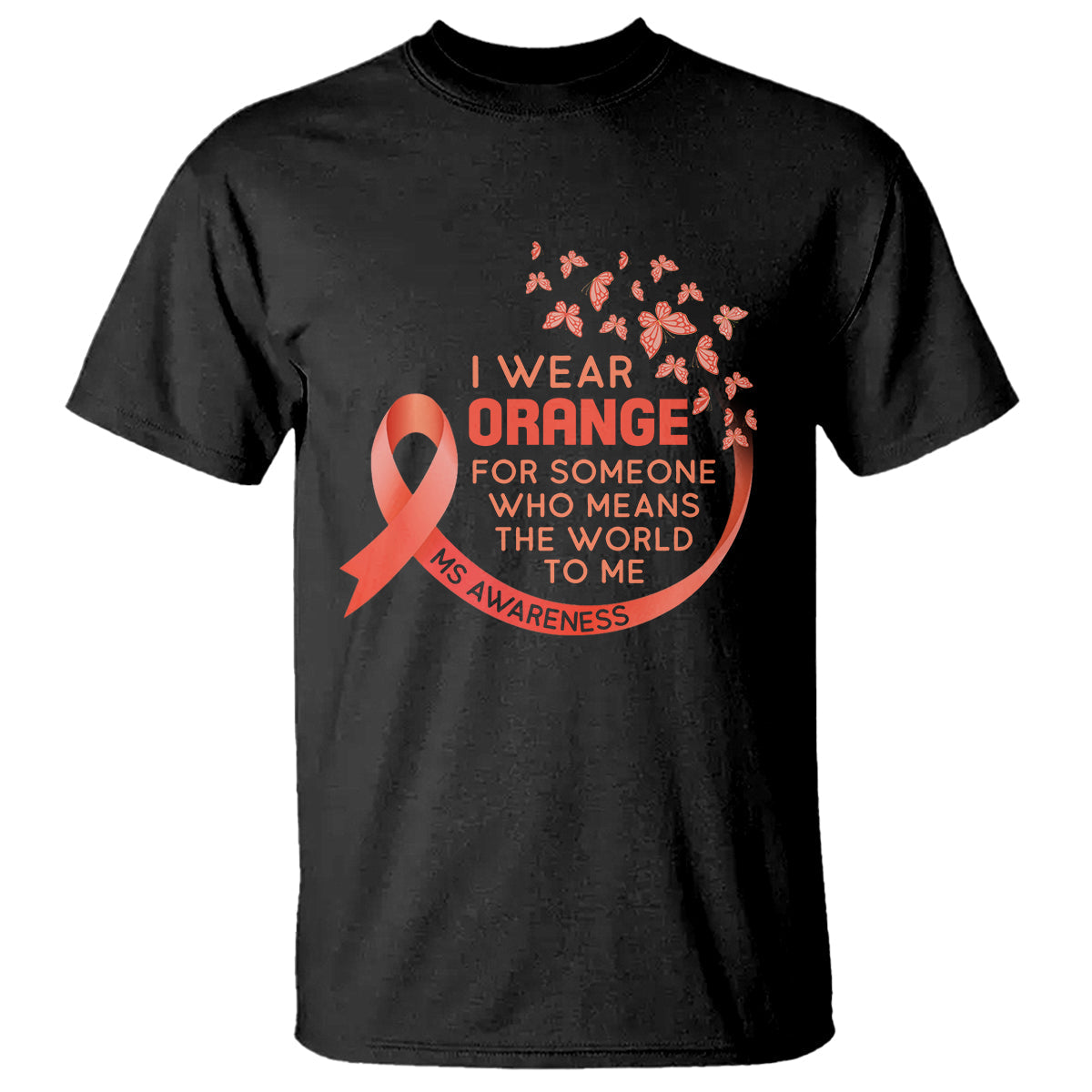 multiple-sclerosis-awareness-t-shirt-i-wear-orange-for-someone-who-means-the-world-to-me