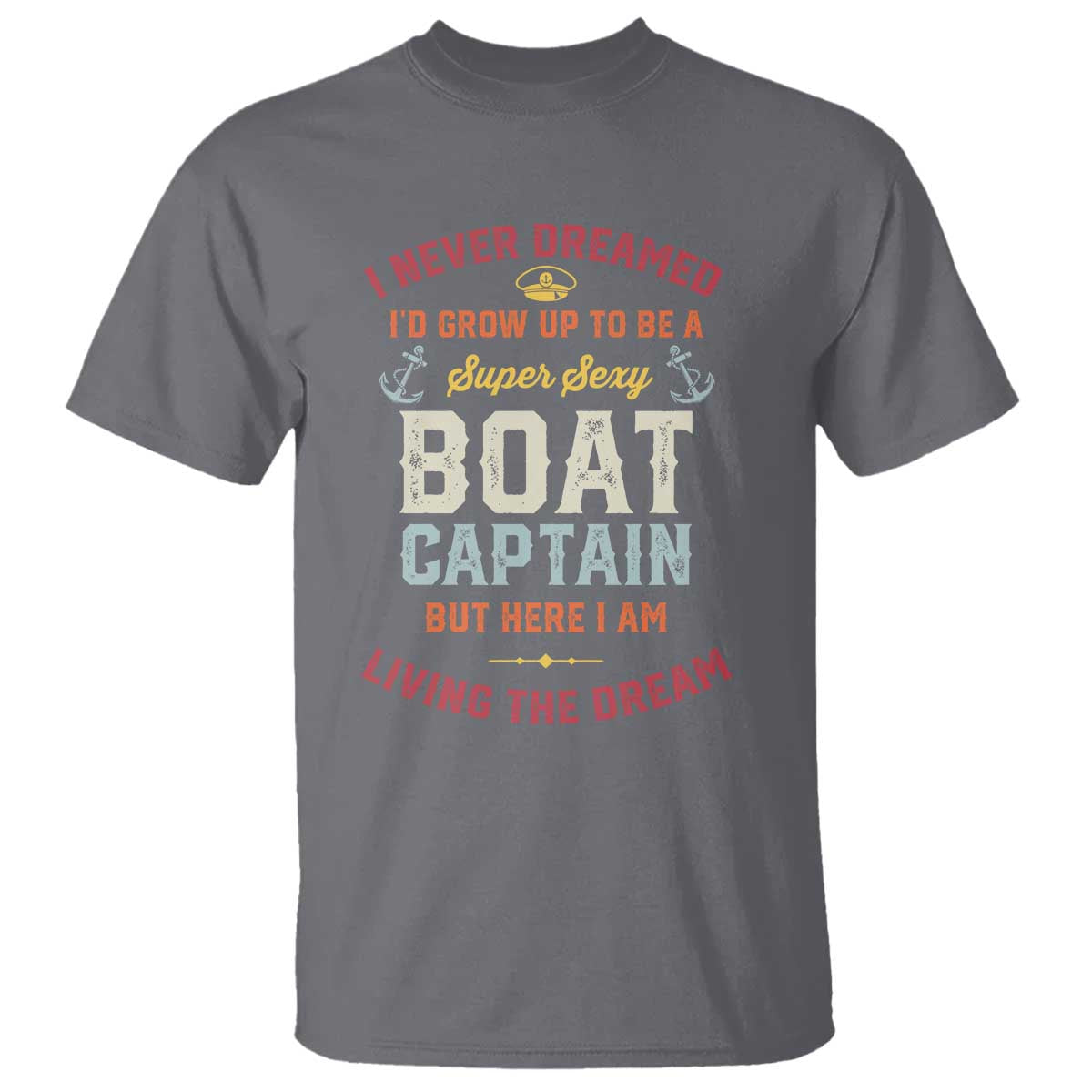 boat-captain-t-shirt-i-never-dreamed-id-grow-up-to-be-a-super-sexy-boat-captain