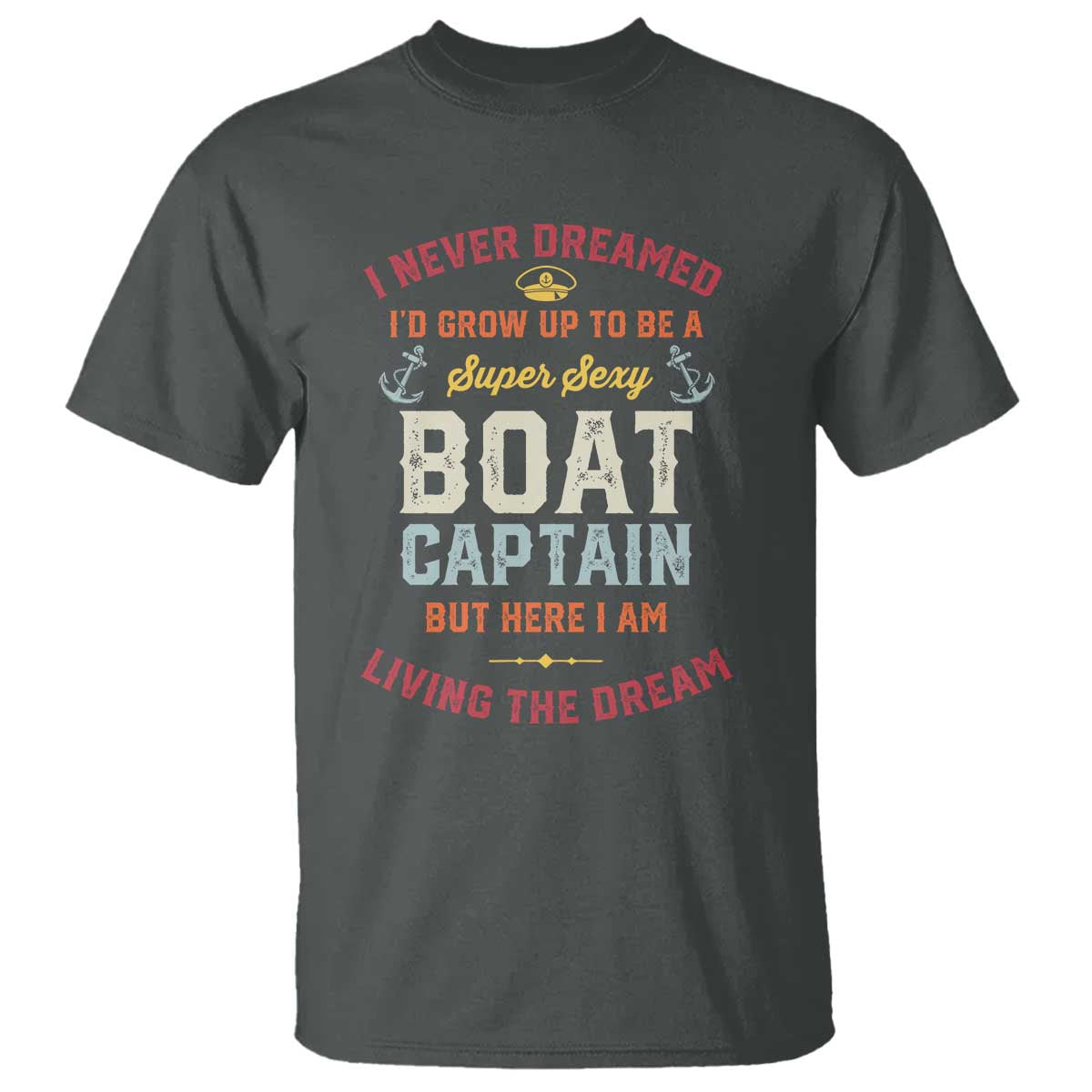 boat-captain-t-shirt-i-never-dreamed-id-grow-up-to-be-a-super-sexy-boat-captain