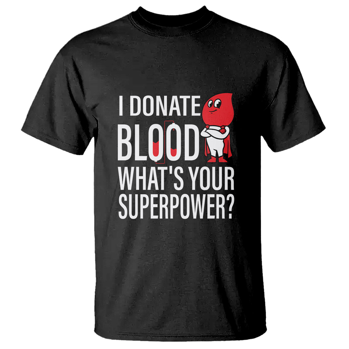 i-donate-blood-whats-your-superpower-t-shirt