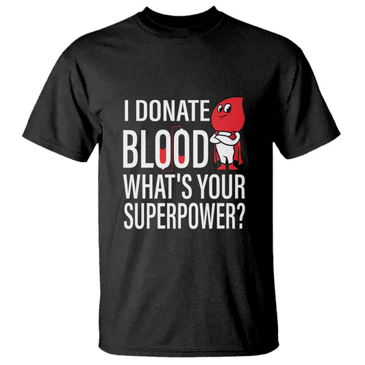 i-donate-blood-whats-your-superpower-t-shirt