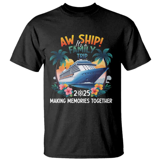 aw-ship-its-a-family-trip-2025-t-shirt-cruising-trip-summer-vacation