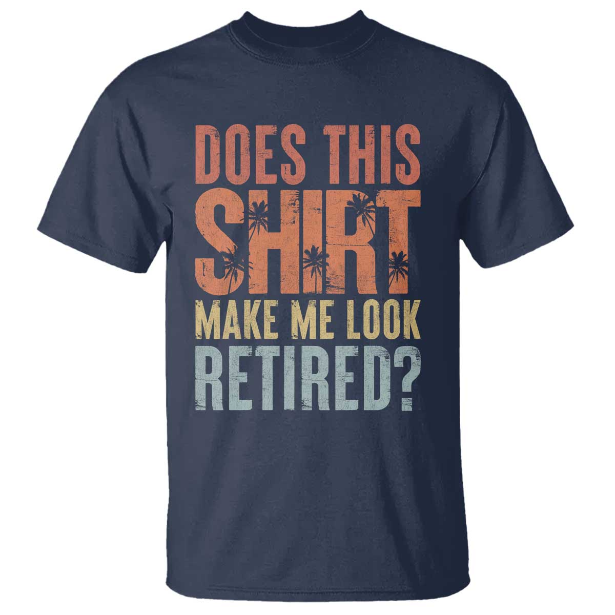 funny-retirement-t-shirt-does-this-make-me-look-retired