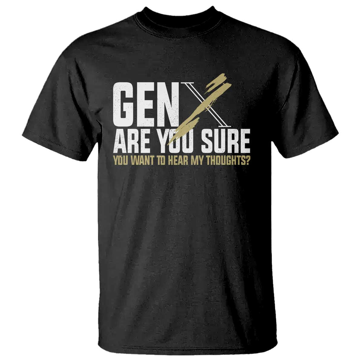 gen-x-t-shirt-are-you-sure-you-want-to-hear-my-thoughts