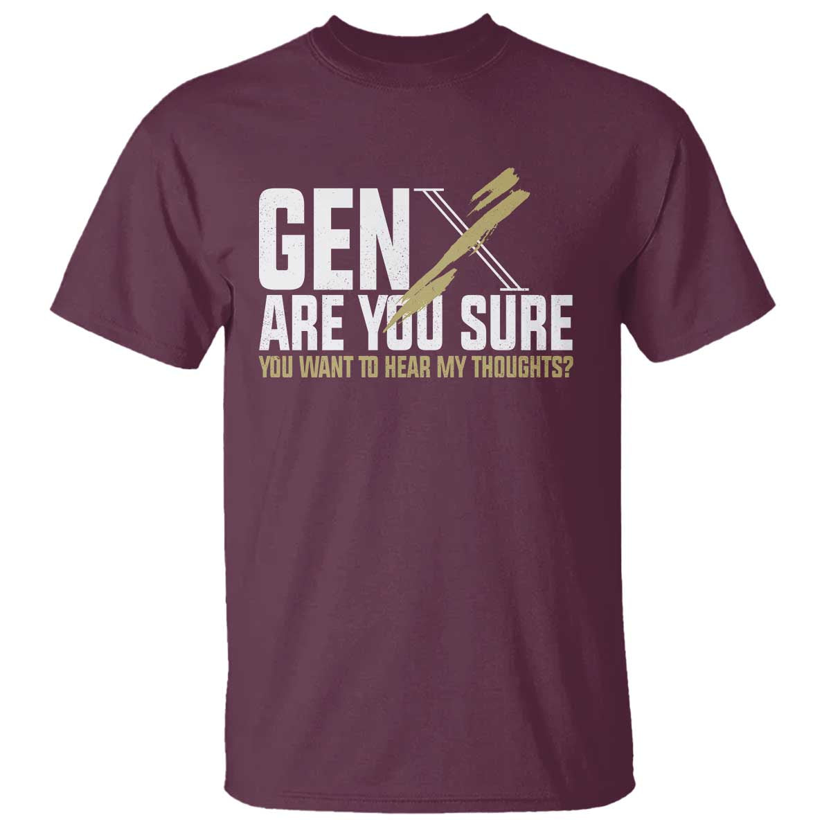 gen-x-t-shirt-are-you-sure-you-want-to-hear-my-thoughts