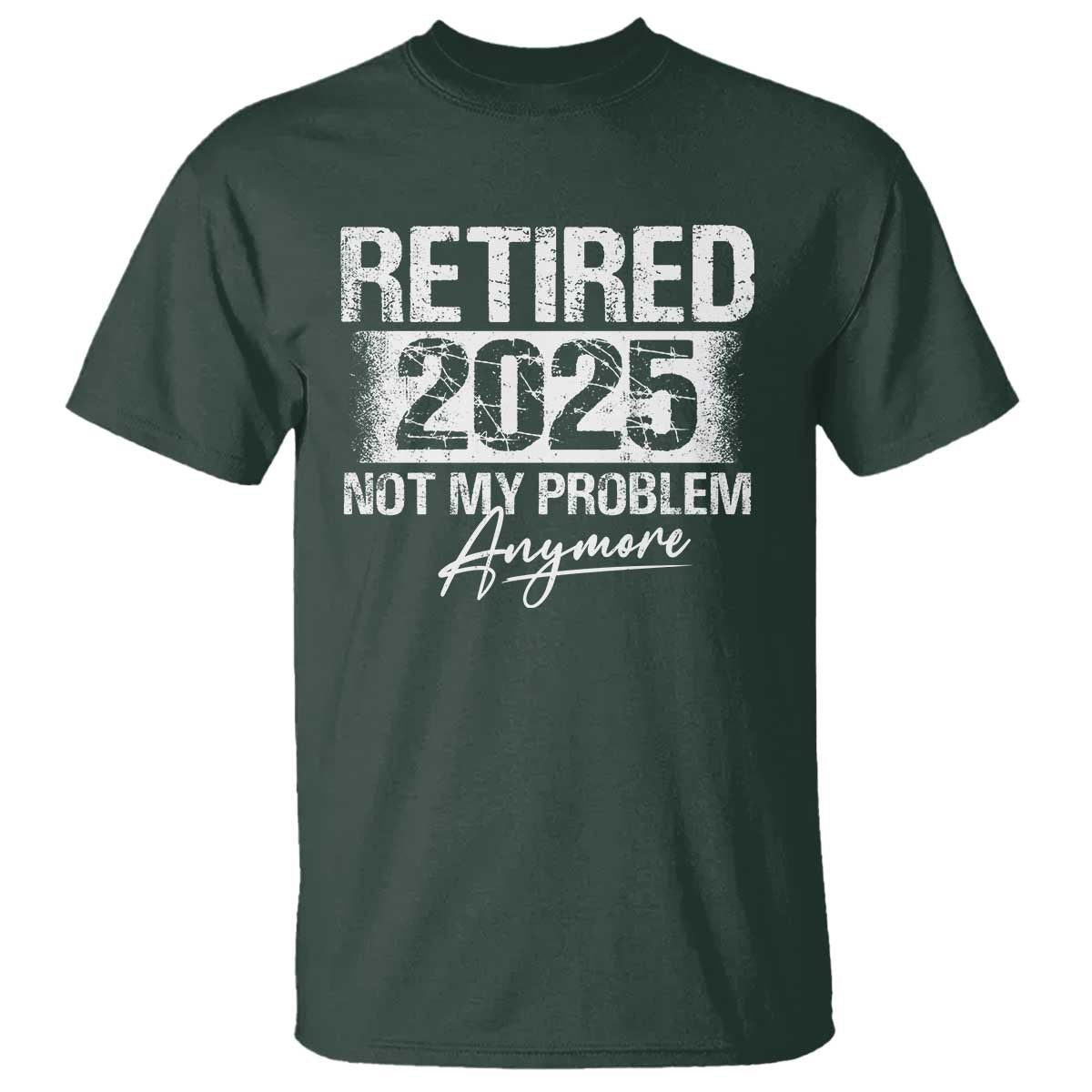 retirement-2025-t-shirt-retired-not-my-problem-anymore