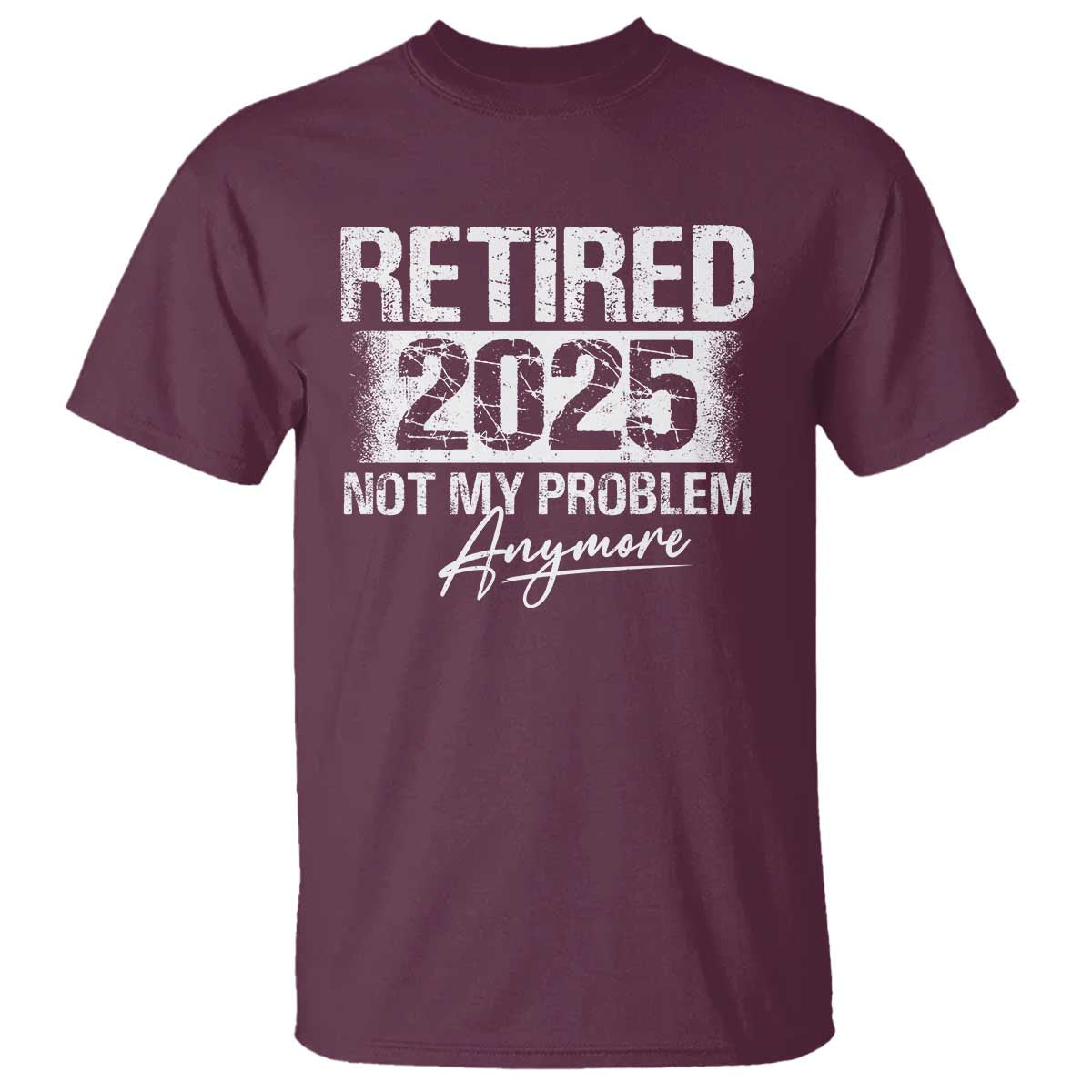 retirement-2025-t-shirt-retired-not-my-problem-anymore