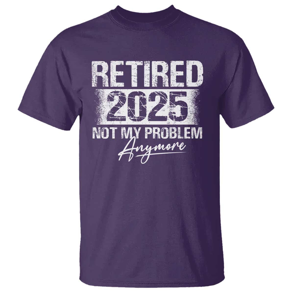 retirement-2025-t-shirt-retired-not-my-problem-anymore