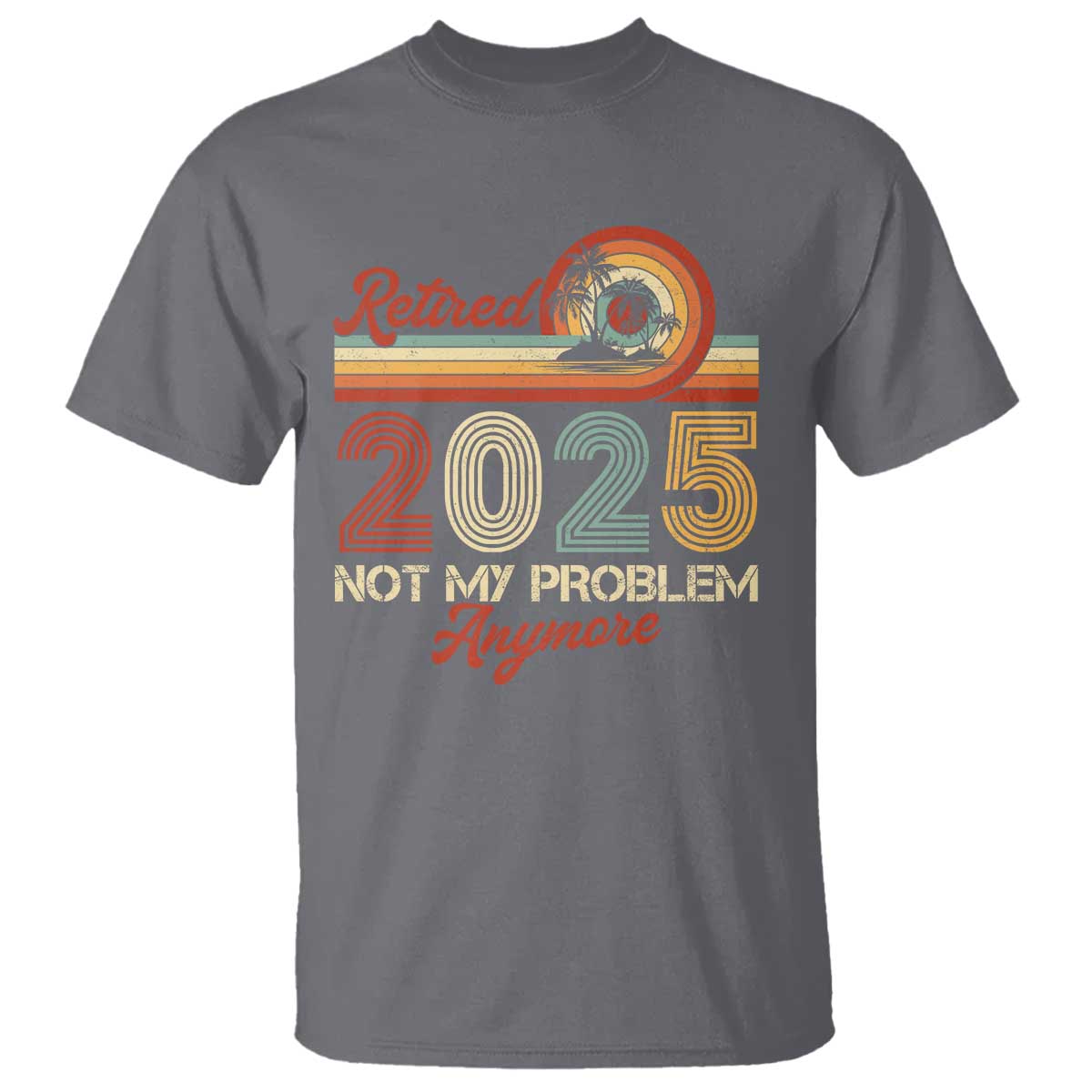 retirement-2025-t-shirt-retired-not-my-problem-anymore-retro