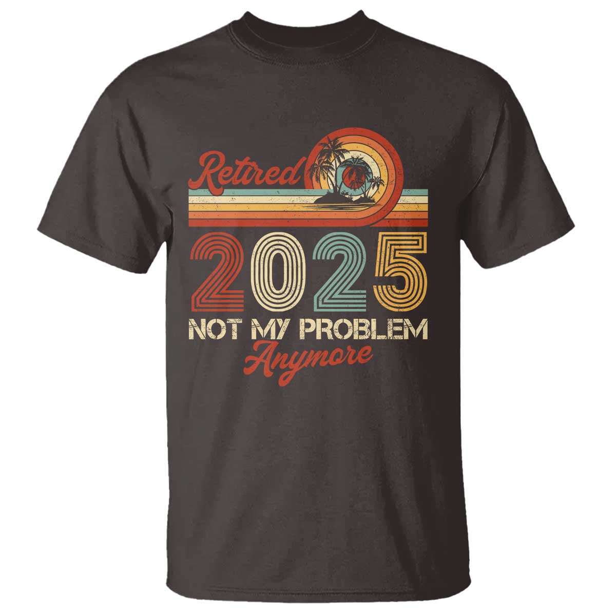 retirement-2025-t-shirt-retired-not-my-problem-anymore-retro