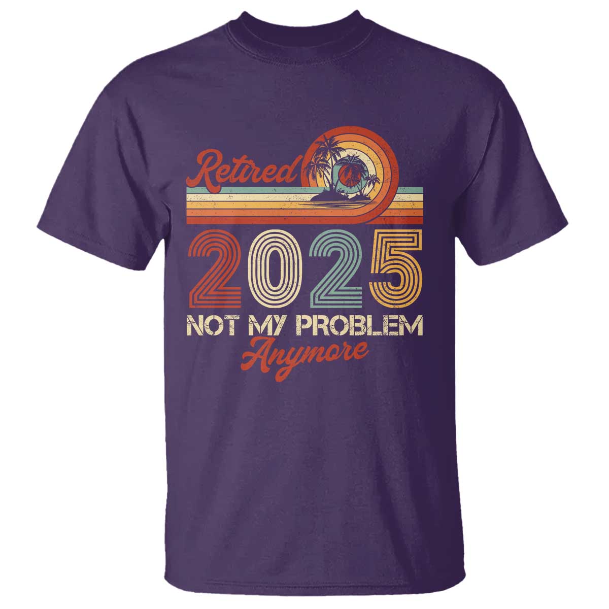 retirement-2025-t-shirt-retired-not-my-problem-anymore-retro