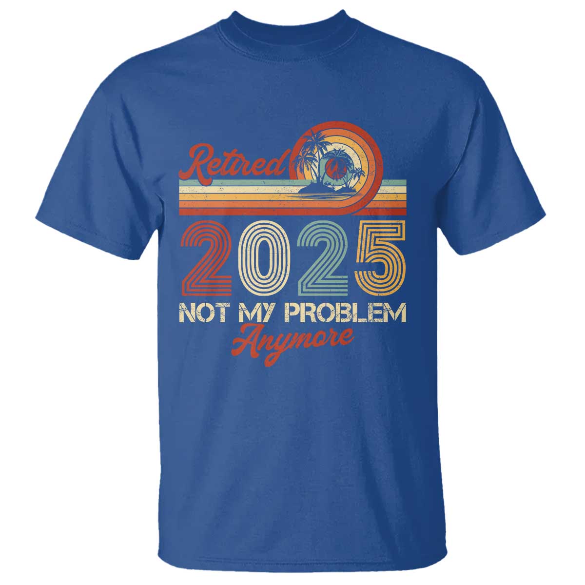 retirement-2025-t-shirt-retired-not-my-problem-anymore-retro