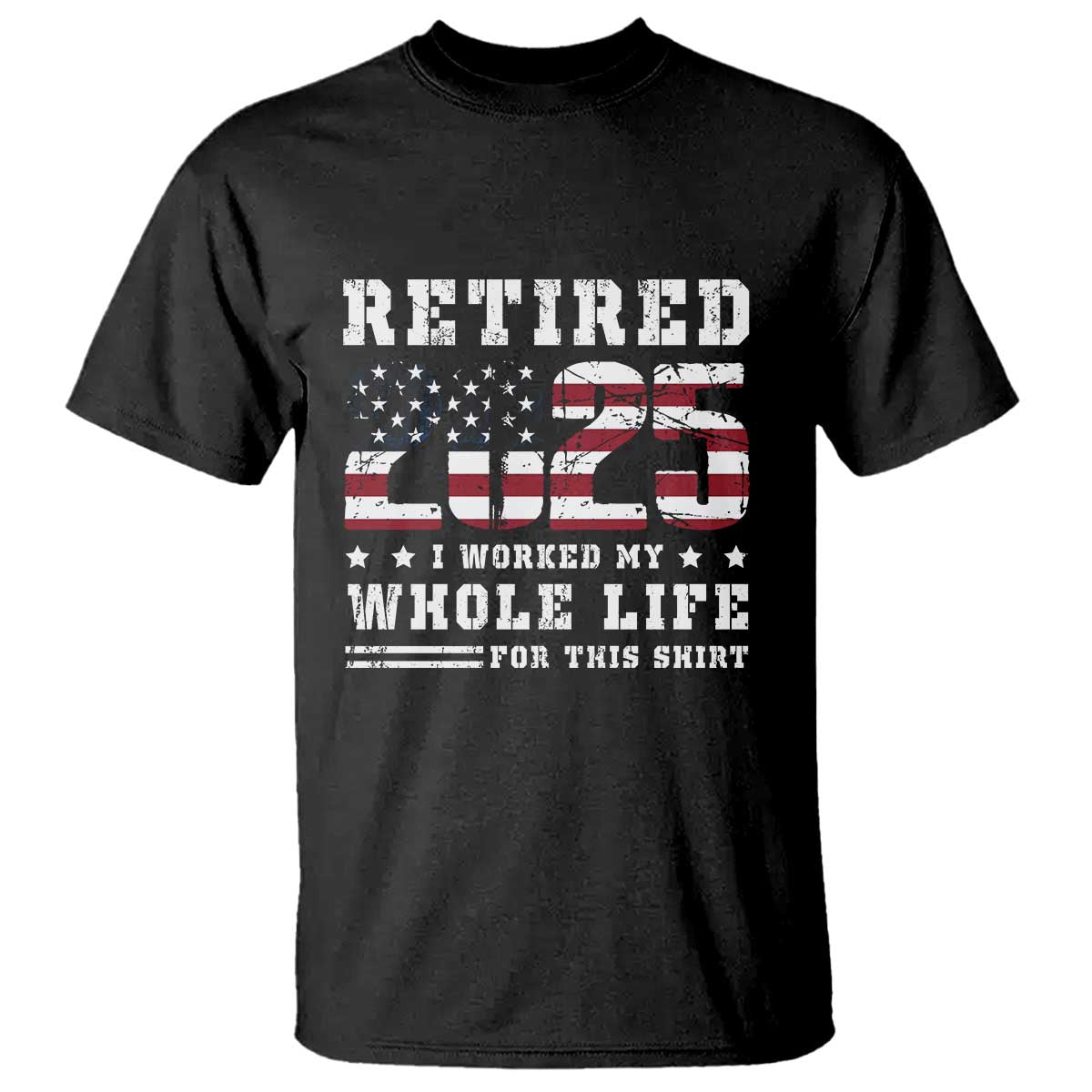 retirement-2025-t-shirt-i-worked-my-whole-life-for-this-shirt