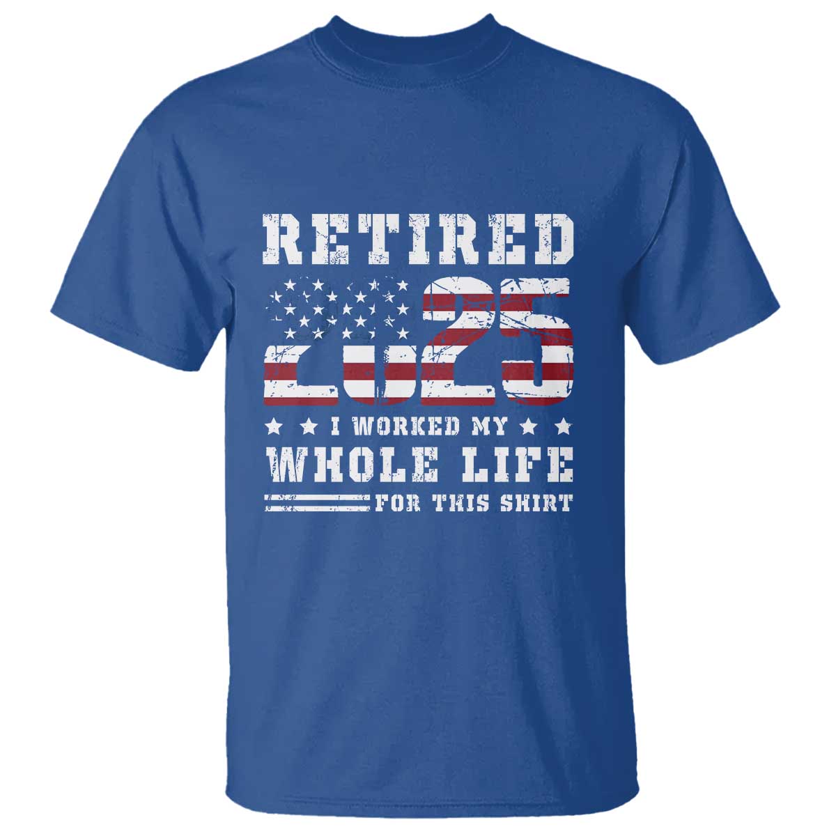 retirement-2025-t-shirt-i-worked-my-whole-life-for-this-shirt