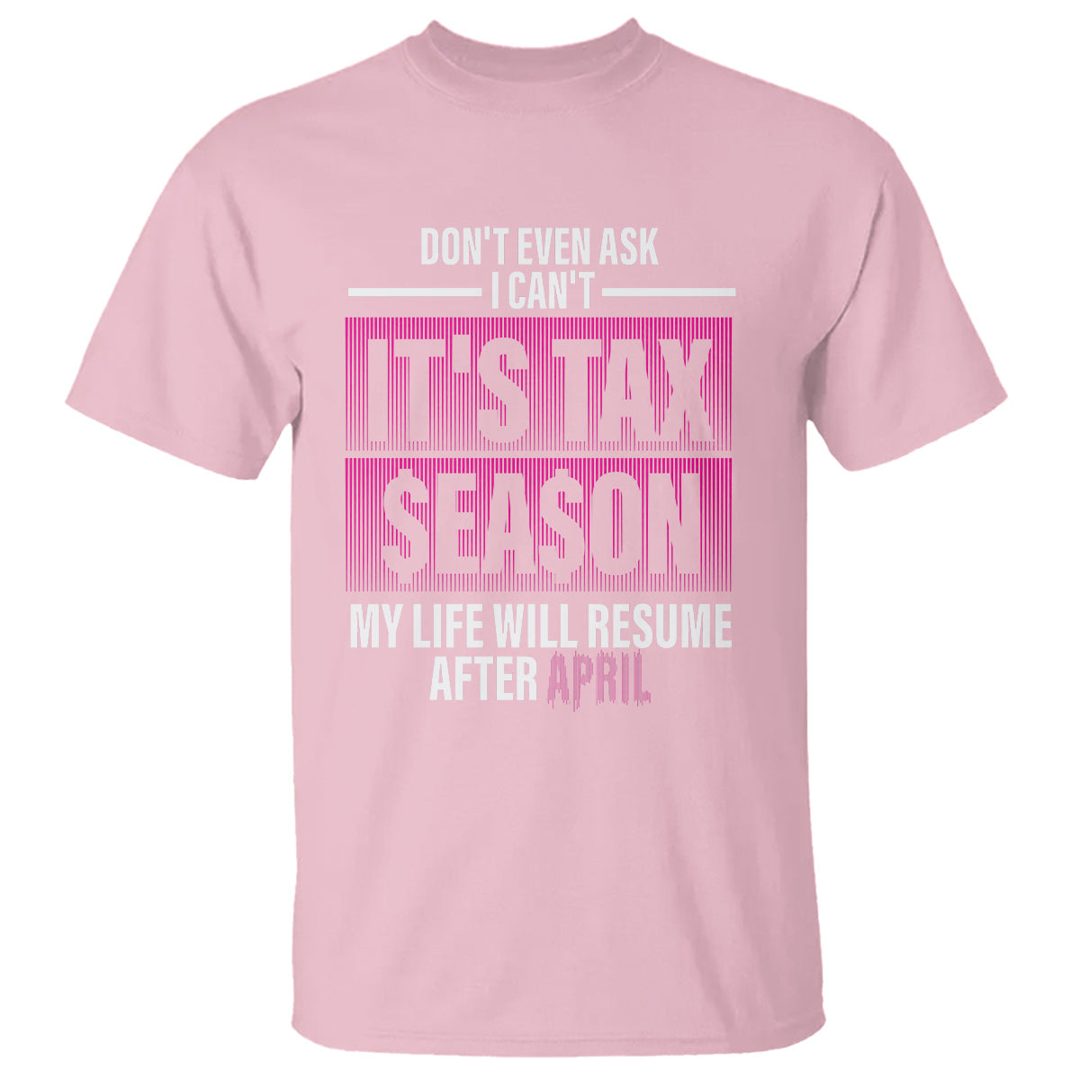 funny-accountant-t-shirt-dont-even-ask-i-cant-its-tax-season-my-life-will-resume-after-april