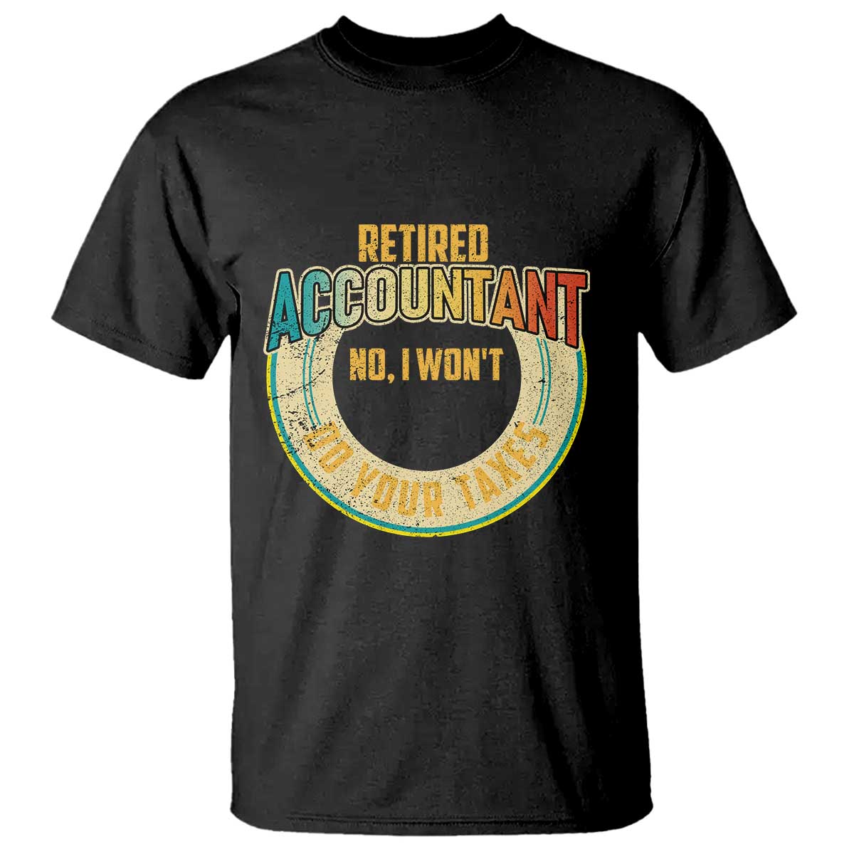 retired-accountant-t-shirt-no-i-wont-do-your-taxes-retirement