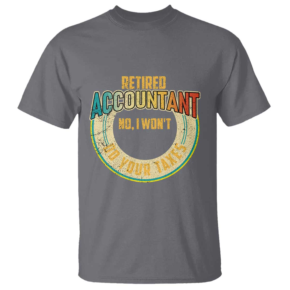 retired-accountant-t-shirt-no-i-wont-do-your-taxes-retirement