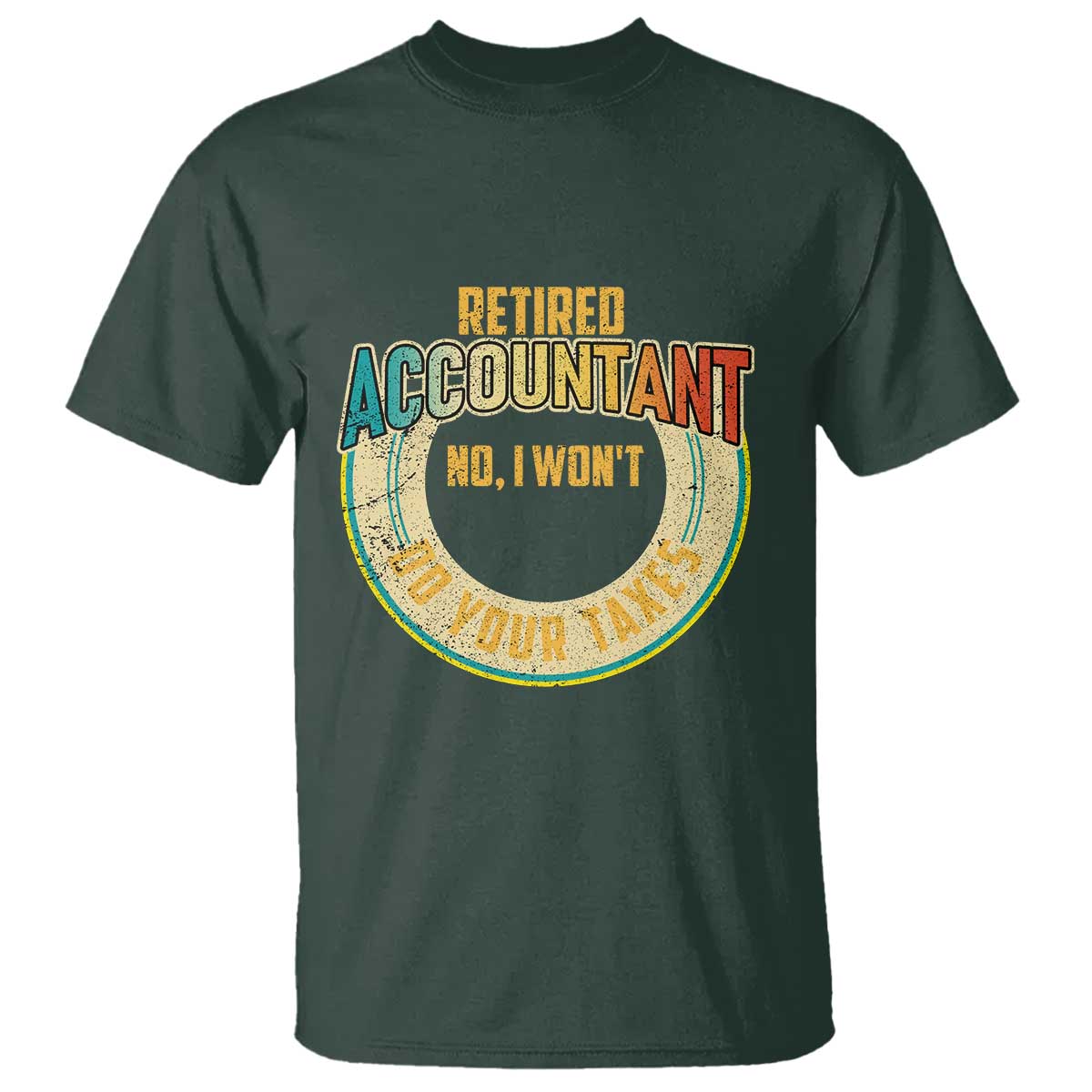 retired-accountant-t-shirt-no-i-wont-do-your-taxes-retirement