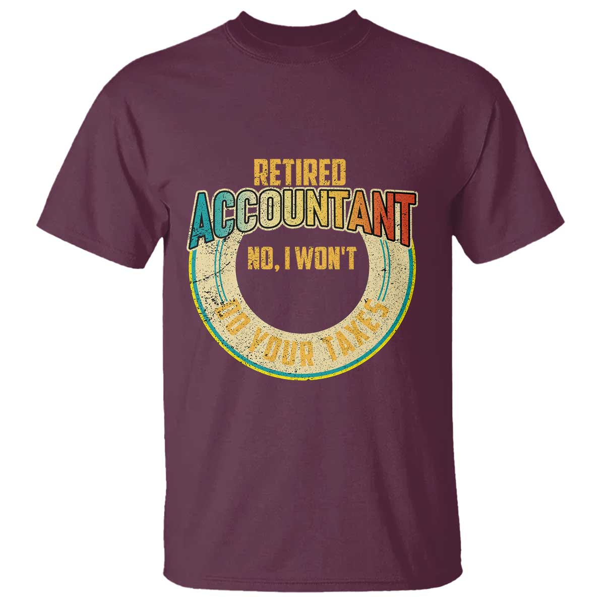 retired-accountant-t-shirt-no-i-wont-do-your-taxes-retirement
