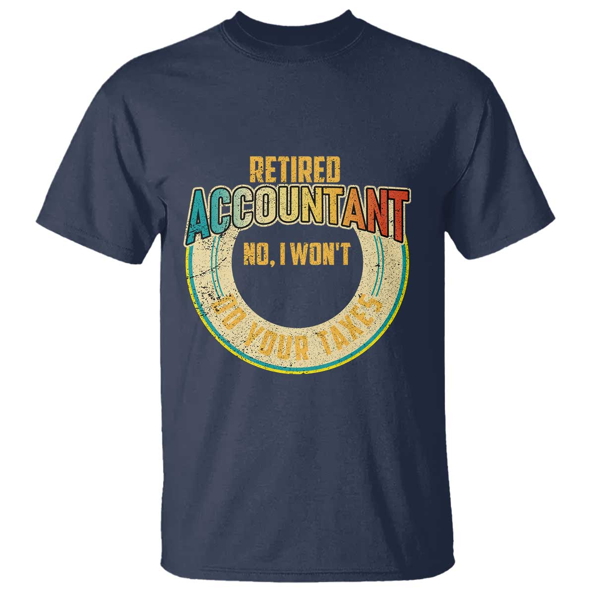 retired-accountant-t-shirt-no-i-wont-do-your-taxes-retirement