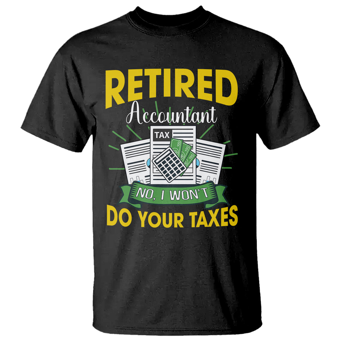 retired-accountant-t-shirt-no-i-wont-do-your-taxes-funny-retirement