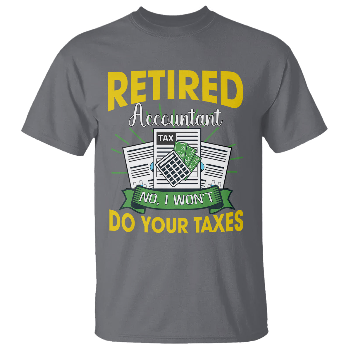 retired-accountant-t-shirt-no-i-wont-do-your-taxes-funny-retirement