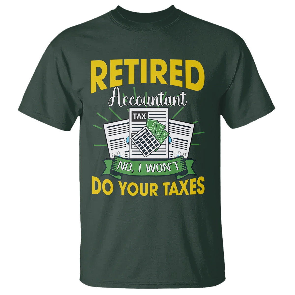 retired-accountant-t-shirt-no-i-wont-do-your-taxes-funny-retirement