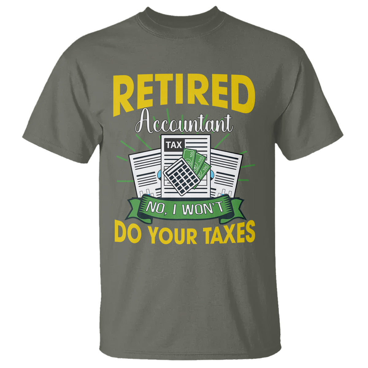 retired-accountant-t-shirt-no-i-wont-do-your-taxes-funny-retirement
